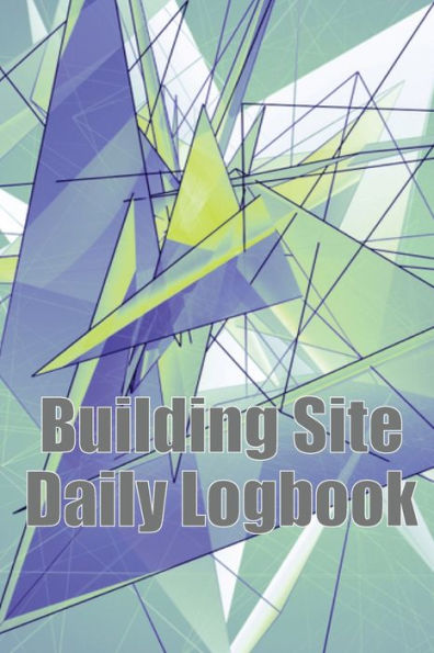 Building Site Daily Logbook: Useful Thing For Foreman To Keep Record Schedules, Daily Activities, Equipment, Safety Concerns & Many More - 9783986082383