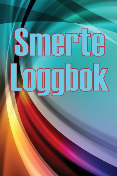 Smerte Loggbok: Premium Loggbok For a Holde Oversikt Over Dato, Energi, Aktivitet, Søvn, Smerteniva/Omrade, Maltider Og Mange Flere Nyttige Ting (Norwegian Bokmal Edition) - 9783986083120