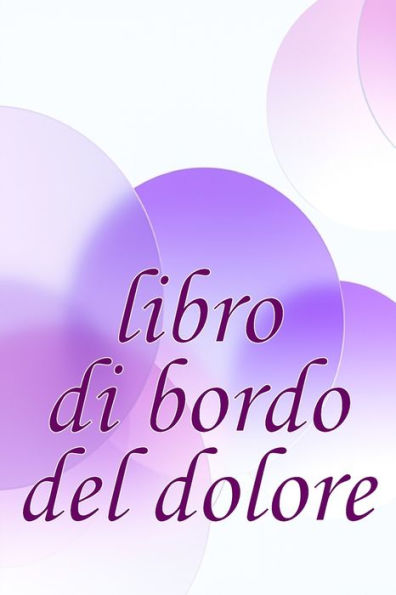 Libro Di Bordo Del Dolore: Elegante Libro Per Annotare Data, Energia, Attività, Sonno, Livello/Area Del Dolore, Pasti E Altro Ancora (Italian Edition) - 9783986083410