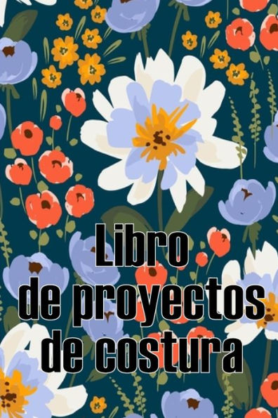 Libro De Proyectos De Costura: Rastreador De Costura Para Llevar Un Registro De Los Proyectos De Costura - Regalo Perfecto Para Los Amantes De La Costura (Spanish Edition) - 9783986083465