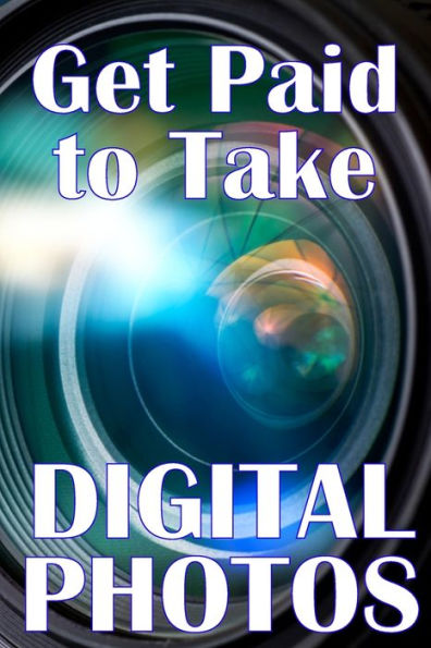 Get Paid To Take Digital Photos: Are You Ready To Make The Right Choice In Digital Photography? - 9783986083595