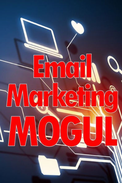 Email Marketing Mogul: Tips For Email Campaigns That Actually Work Perfect Gift For Marketers - 9783986083618