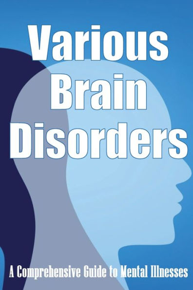 Various Brain Disorders: A Comprehensive Guide To Mental Illnesses - 9783986083809