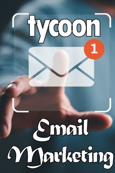 Email Marketing Tycoon: Email Marketing Best Practices Ideal For Marketers