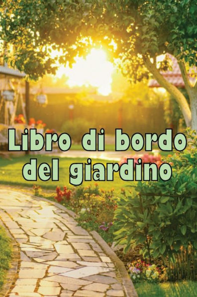 Libro Di Bordo Del Giardino: Custode Quotidiano Di Giardini Interni Ed Esterni Per Principianti E Giardinieri Accaniti, Fiori, Frutta, Verdura - ... Gli Amanti Del Giardinaggio (Italian Edition) - 9783986084097