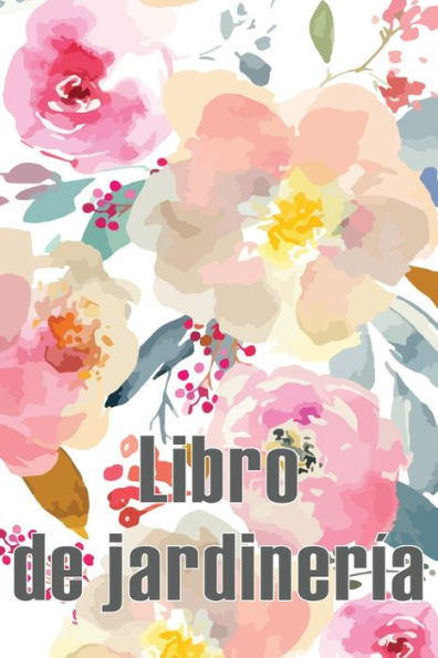 Libro De Jardinería: Jardinera Diaria Para Principiantes Y Ávidos Jardineros, Flores, Frutas, Plantación De Hortalizas Perfecto Para Los Amantes De La Jardinería (Spanish Edition) - 9783986084288