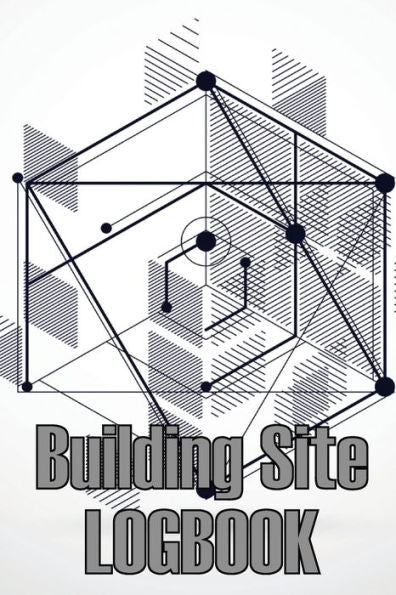 Building Site Logbook: Construction Site Management Book To Record Workforce, Tasks, Schedules, Construction Daily Report For Foreman Or Site Manager - 9783986084356