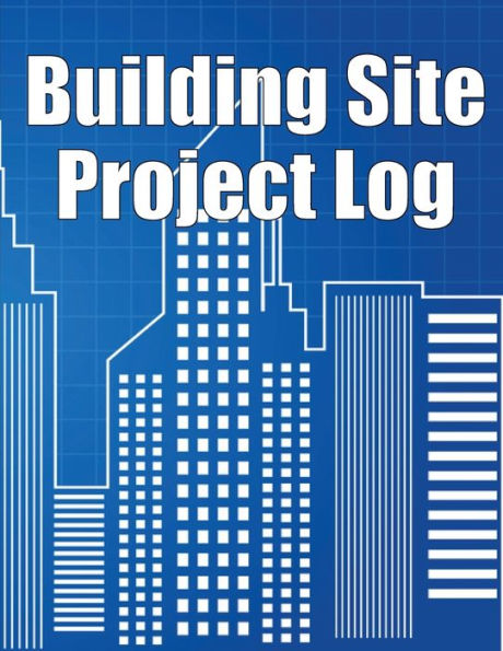Building Site Project Log: Construction Site Tracker To Record Workforce, Tasks, Schedules, Construction Daily Report And More - 9783986084448