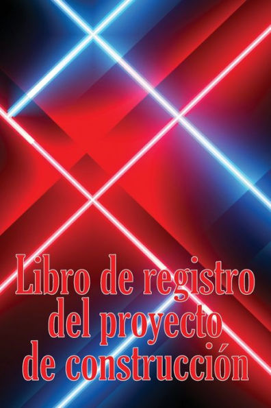 Libro De Registro Del Proyecto De Construcción: Seguimiento Diario De La Obra Para Registrar La Mano De Obra, Las Tareas, Los Calendarios, El Informe Diario De La Obra Y Mucho Más (Spanish Edition) - 9783986084639