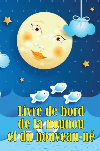 Livre De Bord De La Nounou Et Du Nouveau-Ne: Traceur De Bebe Pour Les Nouveau-Nes, L'Allaitement, Le Sommeil, Les Couches Et Les Activites (French Edition) - 9783986084783