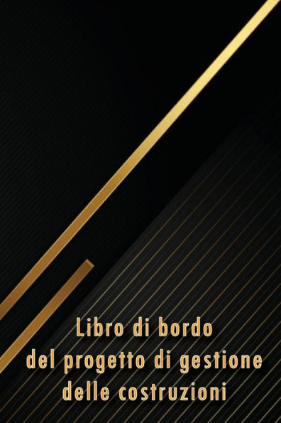 Libro Di Bordo Del Progetto Di Gestione Delle Costruzioni: Libro Di Bordo Per Registrare La Manodopera, Le Attività, I Programmi, I Rapporti Giornalieri Sulla Costruzione (Italian Edition) - 9783986088057