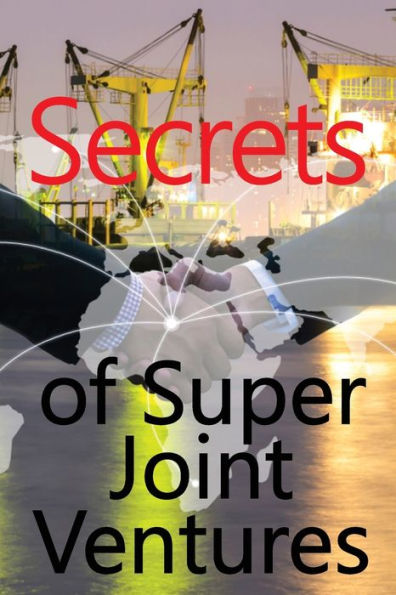 Secrets Of Super Joint Ventures: Proven Strategies For Obtaining Top Joint Venture Partners To Promote You! Excelent Gift Idea - 9783986088354