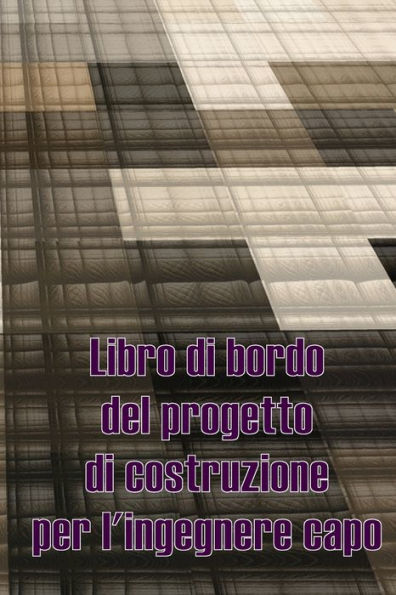Libro Di Bordo Del Progetto Di Costruzione Per L'Ingegnere Capo: Libro Giornaliero Di Cantiere Per Registrare La Forza Lavoro, I Compiti, Gli Orari, ... Giornaliero Di Costruzione (Italian Edition) - 9783986088729