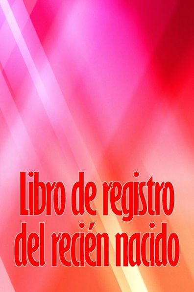 Libro De Registro Del Recien Nacido: Libro De Registro De Los 120 Primeros Días Del Bebe, Diario De Alimentación, Sueño Y Caca Del Bebe, Gráfico De ... De La Lactancia Materna (Spanish Edition) - 9783986088743