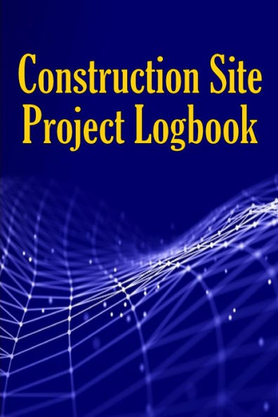 Construction Site Project Logbook: Gift Idea For Chief Engineer Or Site Manager Daily Tracker To Record Workforce, Tasks, Schedules, Construction Daily Report - 9783986088859