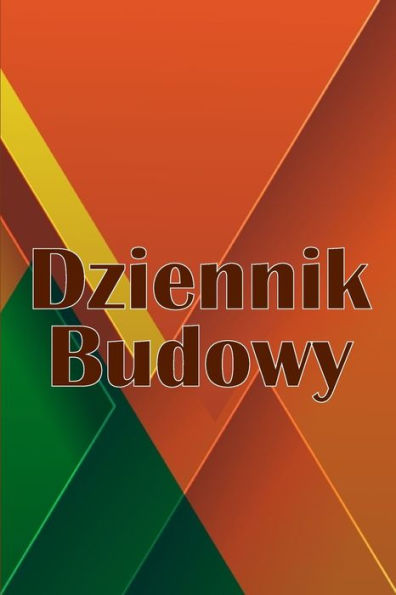 Dziennik Budowy: Dziennik Budowy Do Rejestrowania Sily Roboczej, Zadan, Harmonogramów, Dziennego Raportu Budowy I Innych - Idealny Prezent Dla Brygadzisty (Polish Edition) - 9783986089306