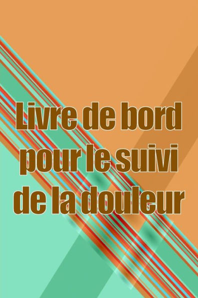 Livre De Bord Pour Le Suivi De La Douleur: Simple Et elegant À Utiliser Pour Enregistrer La Date, L'energie, L'Activite, Le Sommeil, Le Niveau/La Zone ... L'Heure Et Les Symptômes (French Edition) - 9783986089450