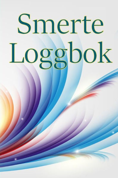 Smerte Loggbok: Loggbok For a Holde Oversikt Over Dato, Energi, Aktivitet, Søvn, Smerteniva/Omrade, Maltider Og Mange Flere Nyttige Ting (Norwegian Bokmal Edition) - 9783986089481