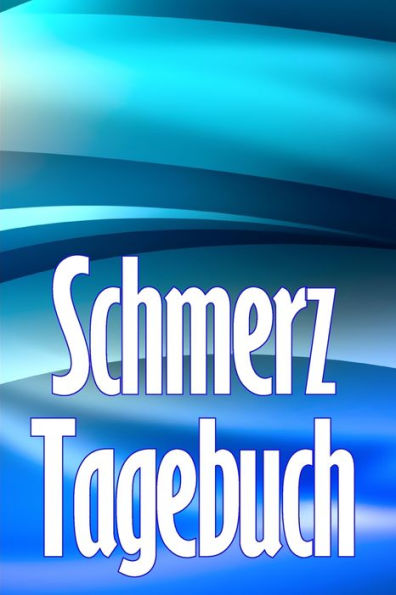 Schmerz-Tagebuch: Tagebuch Zur Aufzeichnung Von Datum, Energie, Aktivität, Schlaf, Schmerzniveau/ -Bereich, Mahlzeiten (German Edition) - 9783986089559