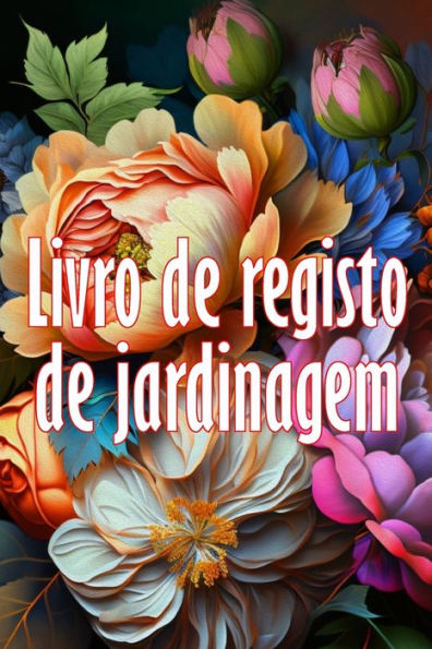 Livro De Registo De Jardinagem: Ideia Fantástica Para Um Presente Manutencao Diária De Jardins Internos E Externos Para Iniciantes E Jardineiros ... Plantio De Vegetais (Portuguese Edition) - 9783986089726
