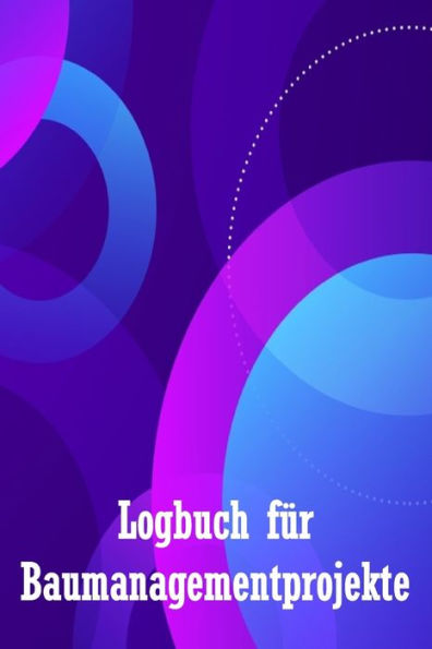 Logbuch Für Baumanagementprojekte: Baustellen-Tracker Zur Erfassung Von Arbeitskräften, Aufgaben, Zeitplänen, Bautagesbericht Perfekte Geschenkidee Für Den Chefingenieur (German Edition) - 9783986089825