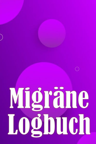 Migräne-Logbuch: Professionelles, Detailliertes Protokoll Für Alle Ihre Migräne Und Schweren Kopfschmerzen - Verfolgung Von Kopfschmerzauslösern, ... Zur Schmerzlinderung (German Edition) - 9783986089832