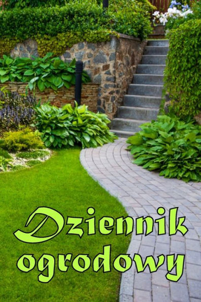 Dziennik Ogrodowy: Codzienny Opiekun Ogrodu Wewnetrznego I Zewnetrznego Dla Poczatkujacych I Zapalonych Ogrodników, Kwiaty, Owoce, Sadzenie Warzyw (Polish Edition) - 9783986089887