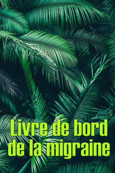 Livre De Bord De La Migraine: Suivi Professionnel Detaille De Toutes Vos Migraines Et Cephalees Sevères - Suivi Des Declencheurs De Maux De Tête, Des ... De Soulagement De La Douleur (French Edition) - 9783986089894