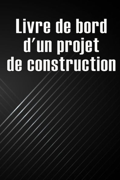 Livre De Bord D'Un Projet De Construction: Cadeau Pour Le Contremaître Afin De Conserver Les Calendriers D'Enregistrement, Les Activites Quotidiennes, ... Preoccupations De Securite (French Edition) - 9783986089900