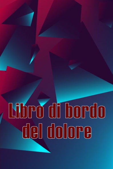 Libro Di Bordo Del Dolore: Libro Di Bordo Perfetto Per Annotare Data, Energia, Attività, Sonno, Livello/Area Del Dolore, Pasti E Molte Altre Cose Utili (Italian Edition) - 9783986089931