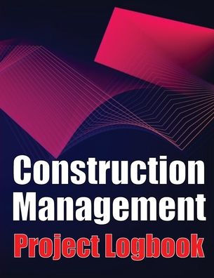 Construction Management Project Logobok: Construction Site Tracker To Record Workforce, Tasks, Schedules, Construction Daily Report And More - 9783986089948