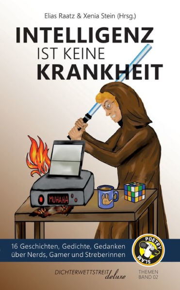 Intelligenz Ist Keine Krankheit: 16 Geschichten, Gedichte, Gedanken Über Nerds, Gamer Und Streberinnen (German Edition) - 9783988090041