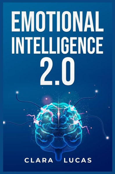 Emotional Intelligence 2.0: Achieving Success Through Emotional Intelligence (2023 Guide For Beginners)