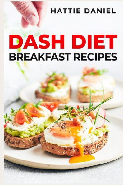 Dash Diet Breakfast Recipes: Energize Your Mornings With Nutritious And Delicious Breakfasts On The Dash Diet (2023 Guide For Beginners) - 9783988313713