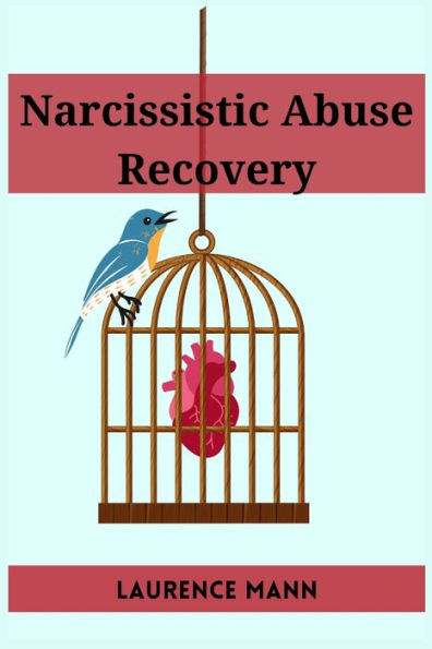 Narcissistic Abuse Recovery: Healing And Reclaiming Your True Self After Narcissistic Abuse (2023 Guide For Beginners) - 9783988313799