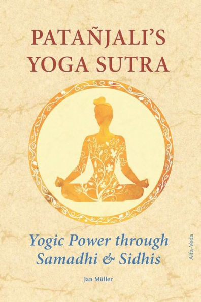 Patañjali'S Yoga-Sutra: Yogic Power Through Samadhi & Sidhis