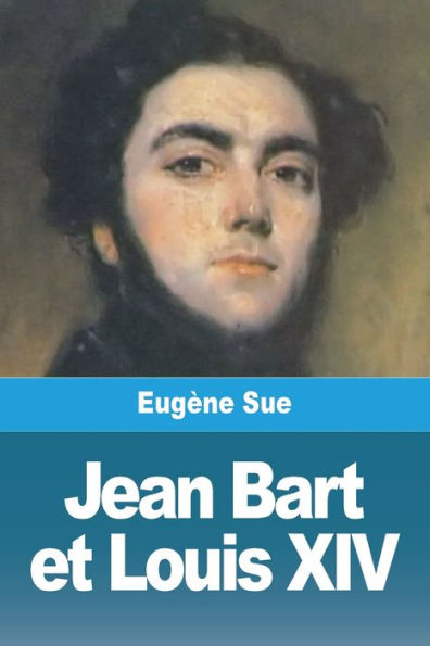 Jean Bart Et Louis Xiv: Livres I-Iii (French Edition)