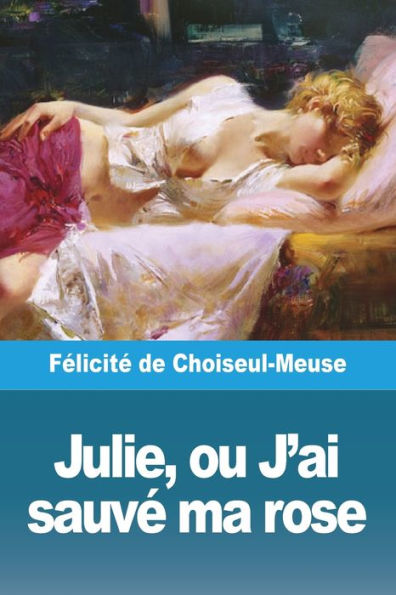 Julie, Ou J'Ai Sauve Ma Rose (French Edition)