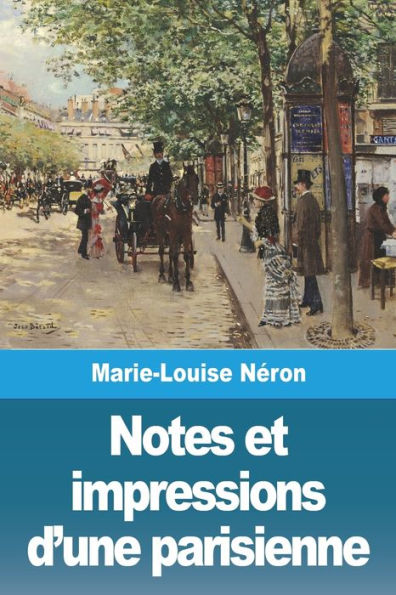 Notes Et Impressions D'Une Parisienne (French Edition)
