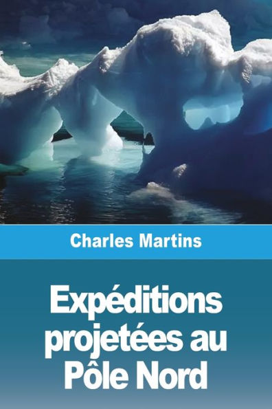 Expeditions Projetees Au Pôle Nord (French Edition)