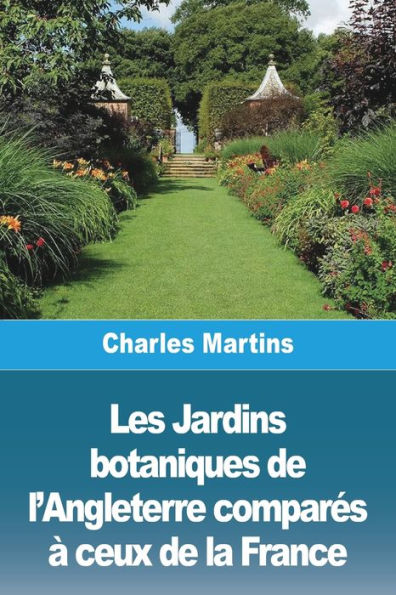 Les Jardins Botaniques De L'Angleterre Compares À Ceux De La France (French Edition)