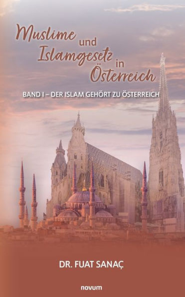 Muslime Und Islamgesetz In Österreich: Band I - Der Islam Gehört Zu Österreich (German Edition)