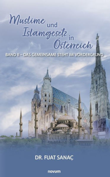 Muslime Und Islamgesetz In Österreich: Band Ii - Das Gemeinsame Steht Im Vordergrund (German Edition)