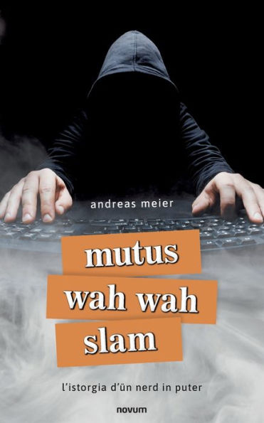 Mutus Wah Wah Slam: L'Istorgia D'Ün Nerd In Puter (German Edition)