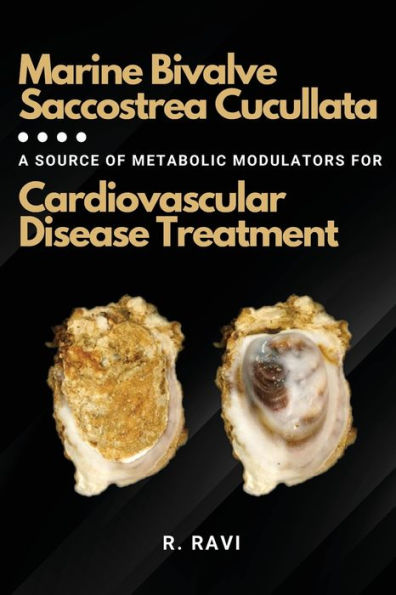 Marine Bivalve Saccostrea Cucullata: A Source Of Metabolic Modulators For Cardiovascular Disease Treatment