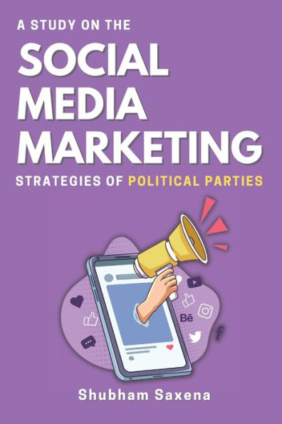 A Study On The Social Media Marketing Strategies Of Political Parties