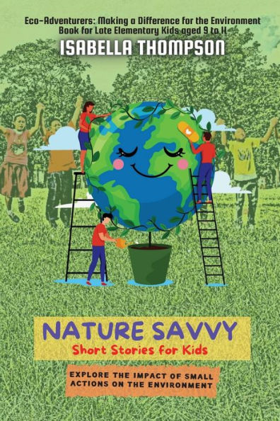 Nature Savvy-Short Stories For Kids: Explore The Impact Of Small Actions On The Environment (Eco-Adventurers: Making A Difference For The Environment) - 9784467634572