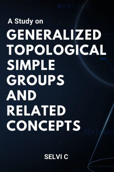 A Study On Generalized Topological Simple Groups And Related Concepts
