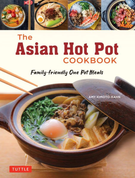 The Asian Hot Pot Cookbook: Family-Friendly One Pot Meals - 9784805317198