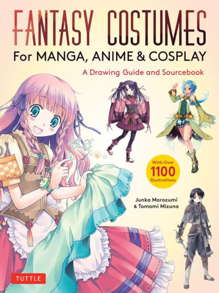Fantasy Costumes For Manga, Anime & Cosplay: A Drawing Guide And Sourcebook (With Over 1100 Color Illustrations) - 9784805317495